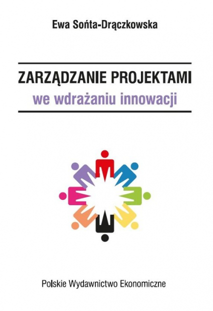 Zarządzanie projektami we wdrażaniu innowacji - Ewa Sońta-Drączkowska | okładka