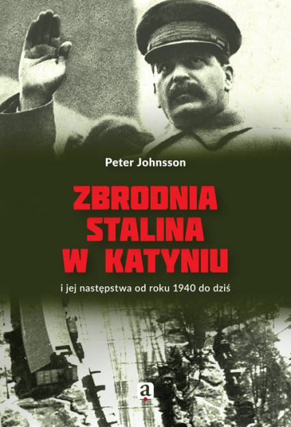 Zbrodnia Stalina w Katyniu i jej następstwa od roku 1940 do dziś - Peter Johnsson | okładka