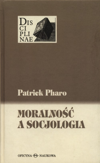 Moralność a socjologia Sens i wartości miedzy nauką i kulturą - Patrick Pharo | okładka