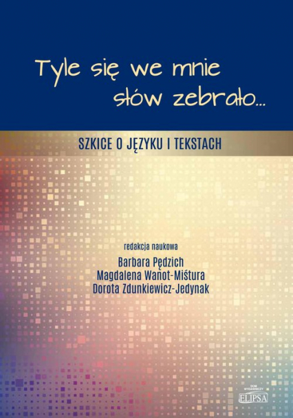 Tyle się we mnie słów zebrało... Szkice o języku i tekstach - | okładka