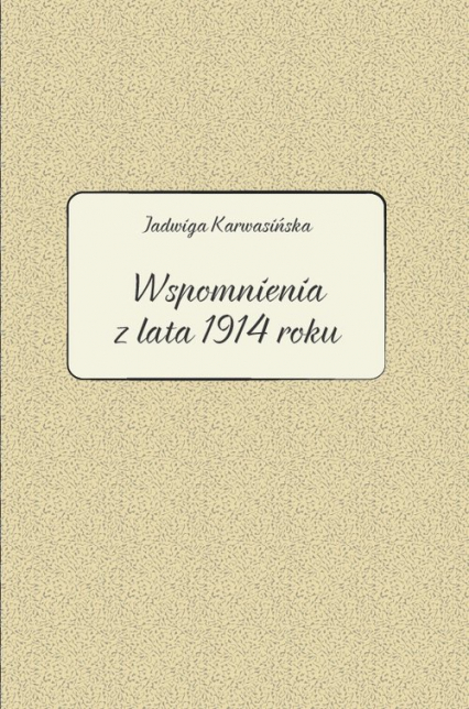 Jadwiga Karwasińska Wspomnienia z lata 1914 roku - Kłosowicz-Krzywicka Barbara | okładka