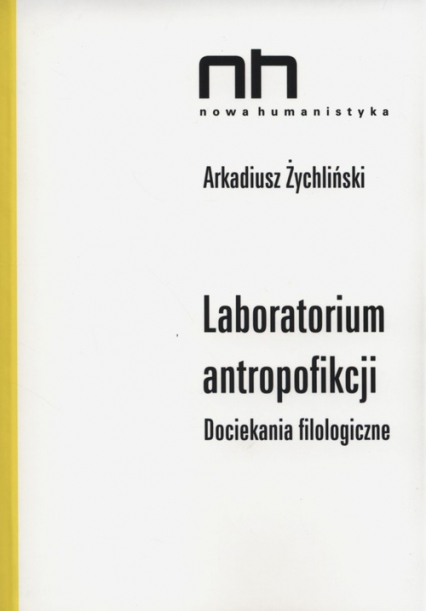Laboratorium antropofikcji Dociekania filologiczne - Arkadiusz Żychliński | okładka