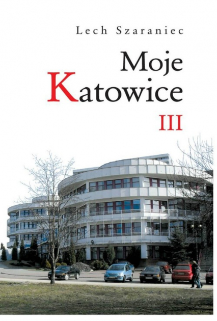 Moje Katowice III - Lech Szaraniec | okładka