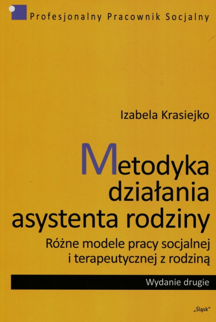 Metodyka działania asystenta rodziny Różne modele pracy socjalnej i terapeutycznej z rodziną - Izabela Krasiejko | okładka