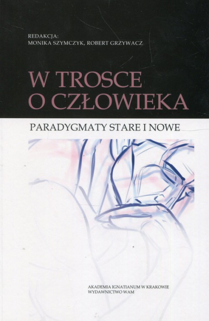 W trosce o człowieka Paradygmaty stare i nowe - | okładka