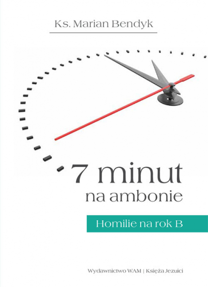 7 minut na ambonie Homilie na rok B - Marian Bendyk | okładka