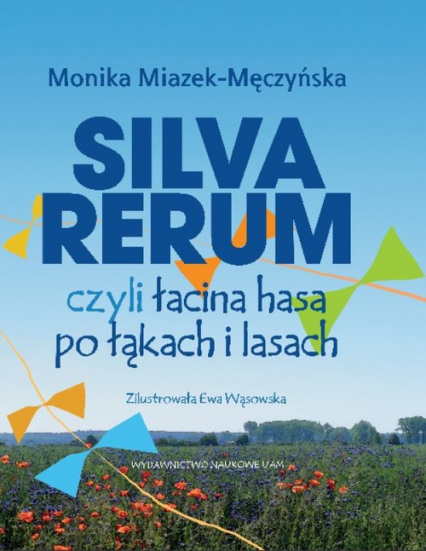 Silva rerum czyli łacina hasa po łąkach i lasach - Monika Miazek-Męczyńska | okładka