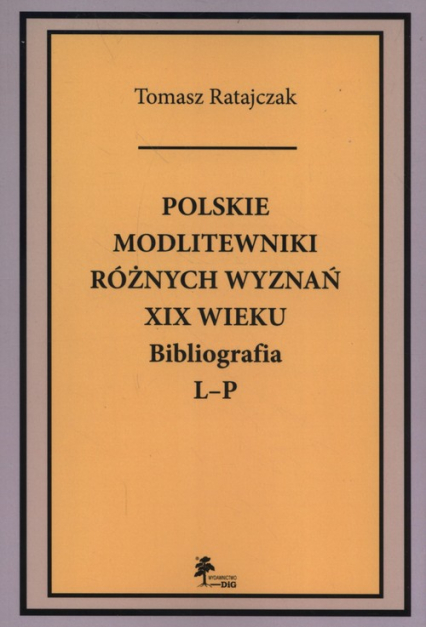 Polskie modlitewniki różnych wyznań XIX wieku Bibliografia L-P - Ratajczak Tomasz | okładka