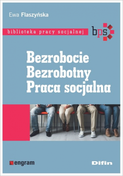 Bezrobocie Bezrobotny Praca socjalna Biblioteka pracy socjalnej - Ewa Flaszyńska | okładka
