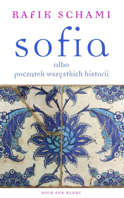 Sofia albo początek wszystkich historii - Rafik Schami | okładka
