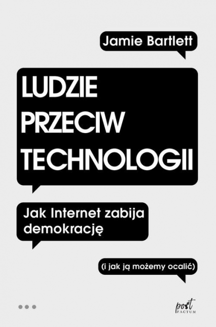 Ludzie przeciw technologii Jak internet zabija demokrację (i jak ją możemy ocalić) - Jamie Bartlett | okładka