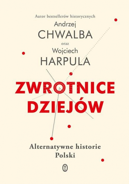 Zwrotnice dziejów Alternatywne historie Polski - Andrzej Chwalba, Wojciech Harpula | okładka