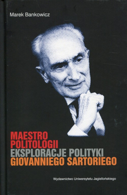 Maestro politologii Eksploracje polityki Giovanniego Sartoriego - Bankowicz Marek | okładka