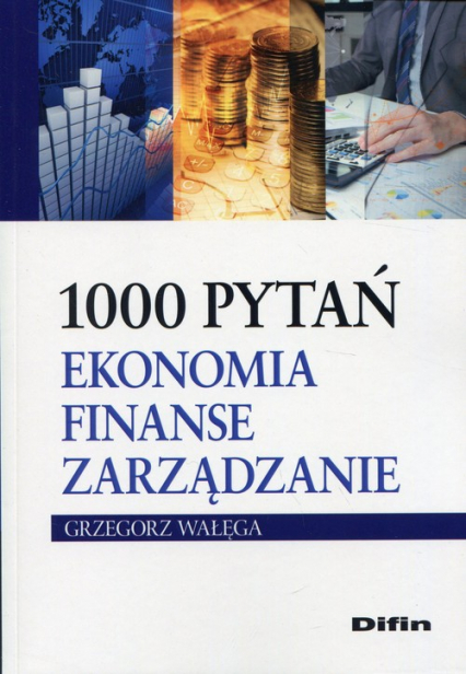 1000 pytań Ekonomia finanse zarządzanie - Grzegorz Wałęga | okładka