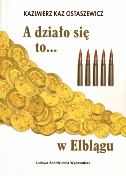 A działo się to... w Elblągu - Kaz Ostaszewicz Kazimierz | okładka