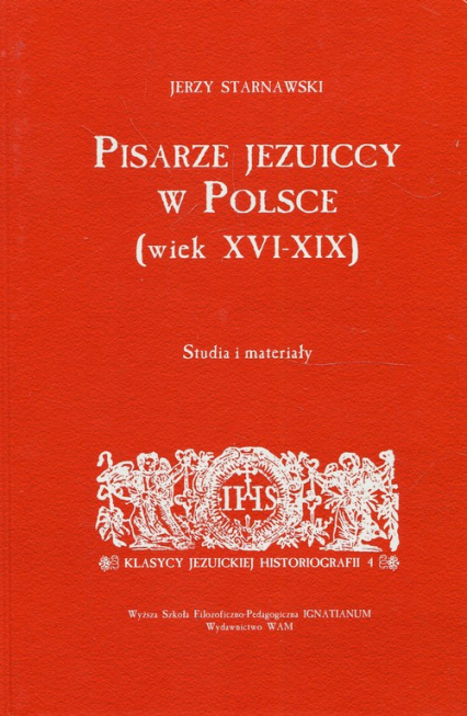 Pisarze Jezuiccy w Polsce wiek XVI-XIX Studia i materiały - Jerzy Starnawski | okładka