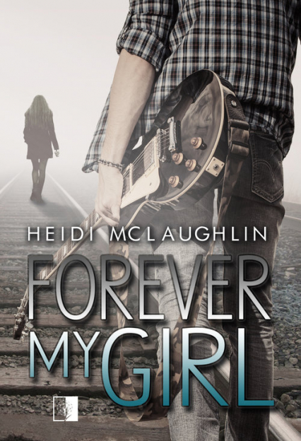 Forever My Girl - Heidi McLaughlin | okładka