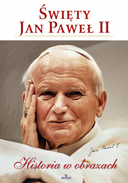 Święty Jan Paweł II Historia w obrazach - Robert Szybiński | okładka