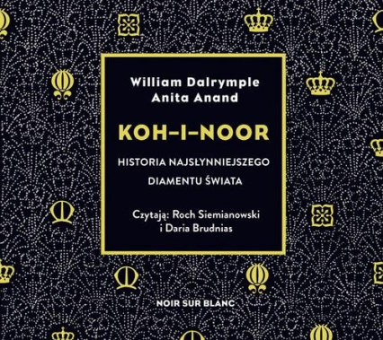 Koh-i-Noor Historia najsłynniejszego diamentu świata - Dalrymple William, Anand Anita | okładka