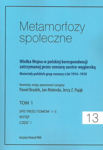 Metamorfozy społeczne tom 13 Wielka Wojna w polskiej korespondencji zatrzymanej przez cenzurę austro-węgierską tom 1 -  | okładka
