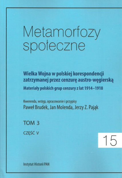 Metamorfozy społeczne tom 15 Wielka Wojna w polskiej korespondencji zatrzymanej przez cenzurę austro-węgierską tom 3 -  | okładka