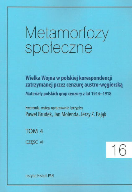 Metamorfozy społeczne tom 16 Wielka Wojna w polskiej korespondencji zatrzymanej przez cenzurę austro-węgierską tom 4 -  | okładka