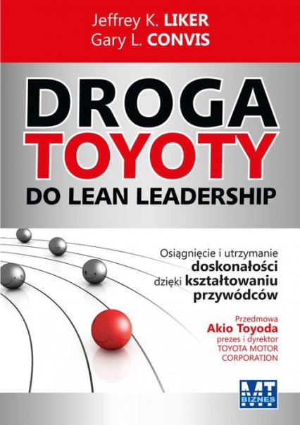 Droga Toyoty do Lean Leadership Osiągniecie i utrzymanie doskonałości dzięki kształtowaniu przywódców - Convis Gary L., K Liker Jeffrey | okładka