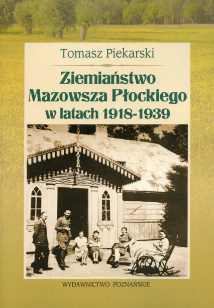 Ziemiaństwo Mazowsza Płockiego w latach 1918-1939 - Tomasz Piekarski | okładka