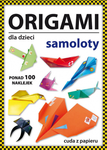 Origami dla dzieci Samoloty Ponad 100 naklejek. Cuda z papieru - Beata Guzowska | okładka