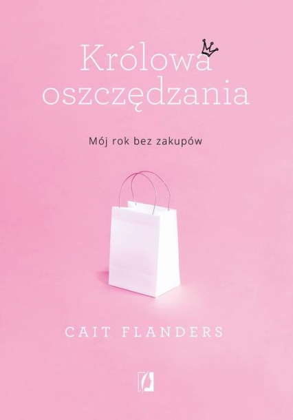 Królowa oszczędzania Mój rok bez zakupów - Cait Flanders | okładka