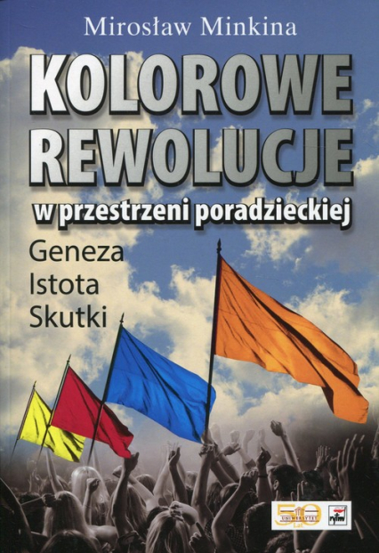 Kolorowe rewolucje w przestrzeni poradzieckiej Geneza Istota. Skutki - Minkina Mirosław | okładka