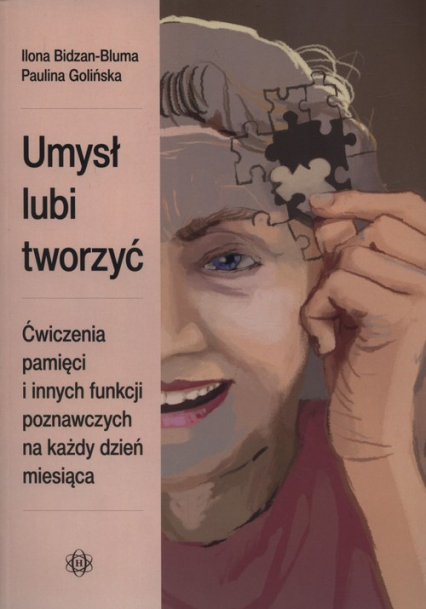 Umysł lubi tworzyć Ćwiczenia pamięci i innych funkcji poznawczych na każdy dzień miesiąca - Bidzan-Bluma Ilina Golińska Paulina | okładka