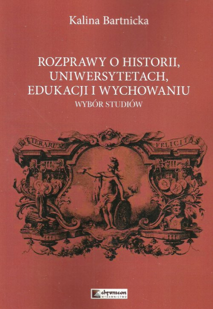 Rozprawy o historii uniwersytetach edukacji i wychowaniu Wybór studiów - Kalina Bartnicka | okładka
