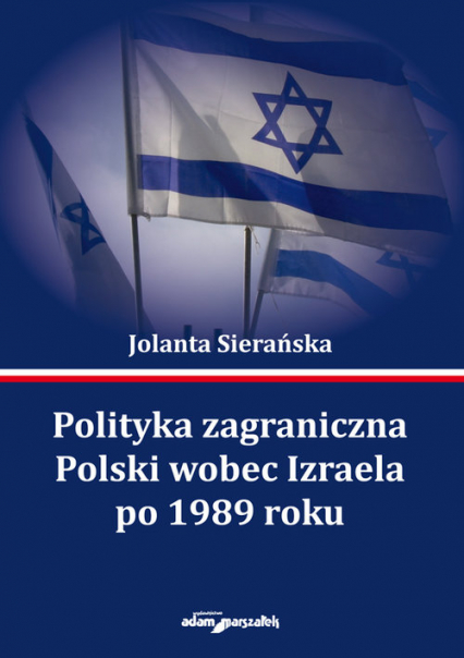Polityka zagraniczna Polski wobec Izraela po 1989 roku - Jolanta Sierańska | okładka