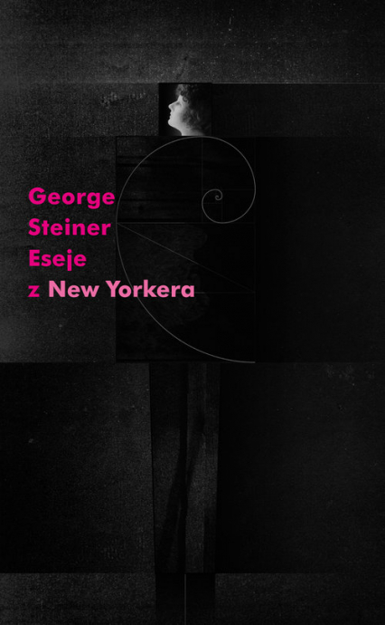 Eseje z New Yorkera - George Steiner | okładka