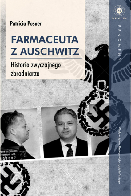 Farmaceuta z Auschwitz Historia zwyczajnego zbrodniarza - Patricia Posner | okładka