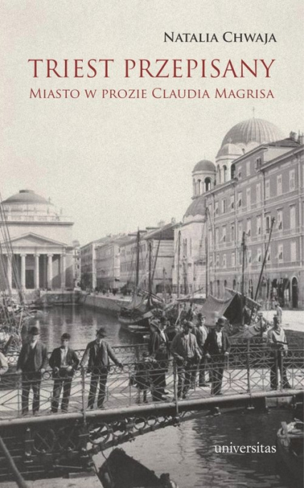 Triest przepisany Miasto w prozie Claudia Magrisa - Natalia Chwaja | okładka