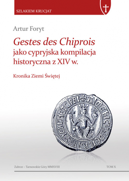 Gestes des Chiprois jako cypryjska kompilacja historyczna z XIV w. Kronika Ziemi Świętej - Artur Foryt | okładka