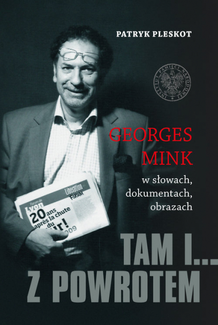 Tam i... z powrotem Georges Mink w słowach, dokumentach, obrazach - Patryk Pleskot | okładka