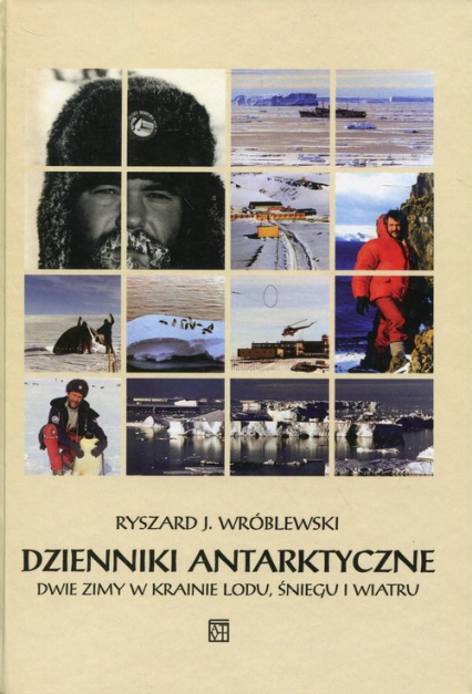 Dzienniki antarktyczne Dwie zimy w krainie lodu, śniegu i wiatru - Wróblewski Ryszard J. | okładka
