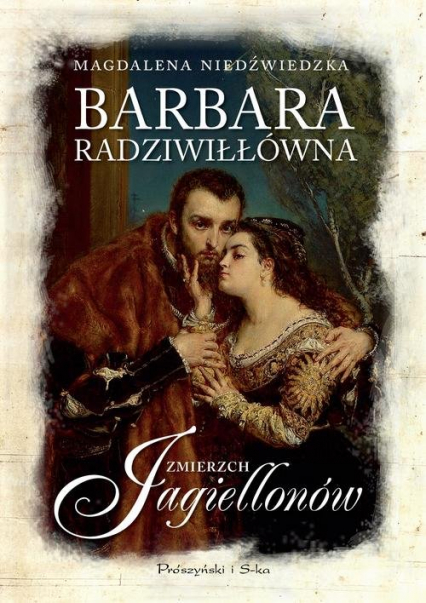 Barbara Radziwiłłówna Zmierzch Jagiellonów - Magdalena Niedźwiedzka | okładka