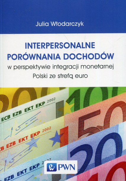 Interpersonalne porównania dochodów w perspektywie integracji monetarnej Polski ze strefą euro - Włodarczyk Julia | okładka
