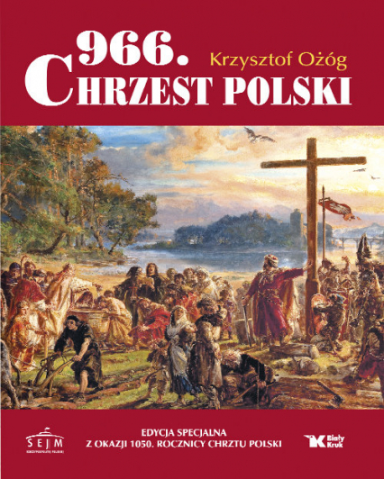 966. Chrzest Polski Edycja specjalna z okazji 1050 Rocznicy Chrztu Polski - Ożóg Krzysztof | okładka