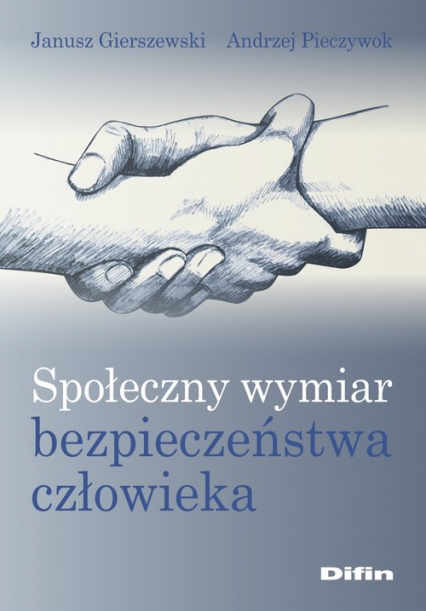 Społeczny wymiar bezpieczeństwa człowieka - Gierszewski Janusz, Pieczywok Andrzej | okładka