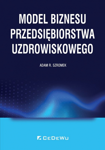 Model biznesu przedsiębiorstwa uzdrowiskowego - Adam Szromek | okładka