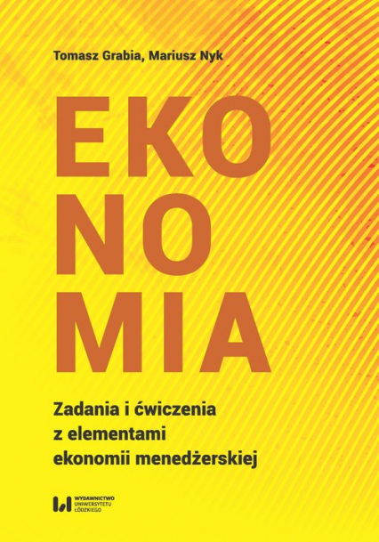 Ekonomia Zadania i ćwiczenia z elementami ekonomii menedżerskiej - Grabia Tomasz, Nyk Mariusz | okładka
