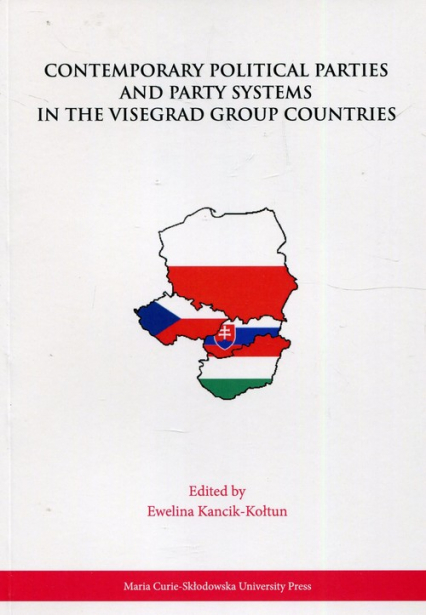 Contemporary Political Parties and Party Systems in the Visegrad Group Countries - Ewelina Kancik-Kołtun | okładka