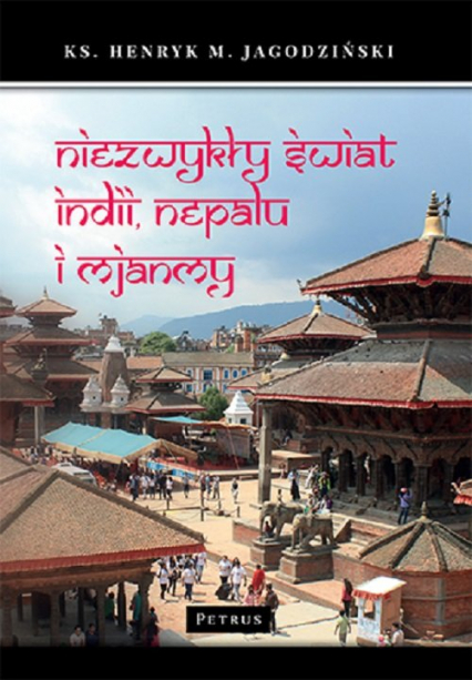 Niezwykły świat Indii, Nepalu i Mjanmy - Henryk Jagodziński | okładka