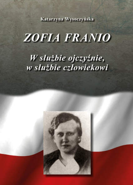 Zofia Franio W służbie Ojczyźnie, w służbie człowiekowi - Katarzyna Wysoczyńska | okładka