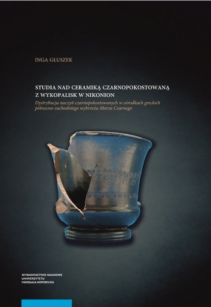 Studia nad ceramiką czarnopokostowaną z wykopalisk w Nikonion - Głuszek Inga | okładka